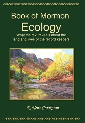 Ekológia Knihy Mormon: Čo text odhaľuje o krajine a životoch strážcov záznamov - Book of Mormon Ecology: What the Text Reveals About the Land and Lives of the Record Keepers