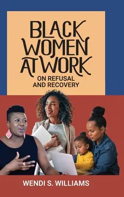 Čierne ženy v práci: O odmietnutí a obnove - Black Women at Work: On Refusal and Recovery