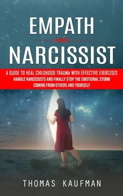Empatik a narcista: Príručka na liečenie traumy z detstva pomocou účinných cvičení (Zvládnite narcizmus a konečne zastavte emocionálnu búrku Com - Empath and Narcissist: A Guide to Heal Childhood Trauma With Effective Exercises (Handle Narcissists and Finally Stop the Emotional Storm Com