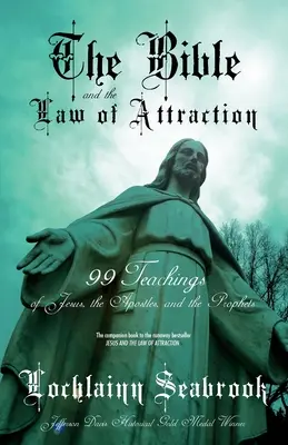 Biblia a zákon príťažlivosti: 99 učení Ježiša, apoštolov a prorokov - The Bible and the Law of Attraction: 99 Teachings of Jesus, the Apostles, and the Prophets