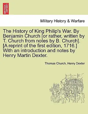 The History of King Philip's War. by Benjamin Church [Alebo skôr napísal T. Church podľa poznámok B. Churcha]. [Reprint prvého vydania z roku 1716. - The History of King Philip's War. by Benjamin Church [Or Rather, Written by T. Church from Notes by B. Church]. [A Reprint of the First Edition, 1716.