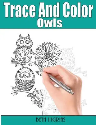 Obkresli a vyfarbi: Sovy: Kniha aktivít pre dospelých - Trace and Color: Owls: Adult Activity Book