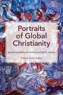 Portréty globálneho kresťanstva: Johnsona: výskum a úvahy na počesť Todda M. Johnsona - Portraits of Global Christianity: Research and Reflections in Honor of Todd M. Johnson