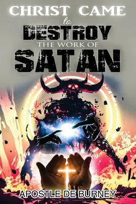 Kristus prišiel zničiť dielo SATANA: Toto je skvelá kniha o tom, ako Ježiš Kristus zničil hriech - Christ Came to Destroy the Work of SATAN: This is a Great Book About Jesus Christ Detroying Sin