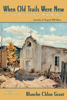 Keď staré stopy boli nové: Príbeh mesta Taos v Novom Mexiku, faksimile pôvodného vydania z roku 1934 - When Old Trails Were New: The Story of Taos, New Mexico, Facsimile of Original 1934 Edition