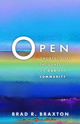 Otvorené: Neortodoxné myšlienky o Bohu a spoločenstve - Open: Unorthodox Thoughts on God and Community