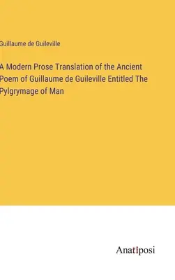 Moderný prozaický preklad starobylej básne Guillauma de Guileville s názvom Pylgrymage of Man - A Modern Prose Translation of the Ancient Poem of Guillaume de Guileville Entitled The Pylgrymage of Man