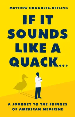 Ak to znie ako kvákanie...: Cesta na okraj americkej medicíny - If It Sounds Like a Quack...: A Journey to the Fringes of American Medicine