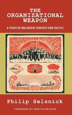 Organizačná zbraň: štúdia o boľševickej stratégii a taktike - The Organizational Weapon: A Study of Bolshevik Strategy and Tactics