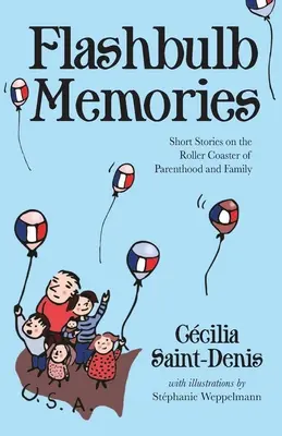 Flashbulb Memories: Krátke príbehy o rodičovstve a rodine na horskej dráhe - Flashbulb Memories: Short Stories on the Roller Coaster of Parenthood and Family