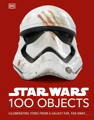 Star Wars 100 predmetov: Vydanie: Star Wars: Osvetľujúce predmety z ďalekej galaxie.... - Star Wars 100 Objects: Illuminating Items from a Galaxy Far, Far Away....