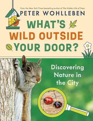 Čo je divoké za tvojimi dverami?: Objavovanie prírody v meste - What's Wild Outside Your Door?: Discovering Nature in the City