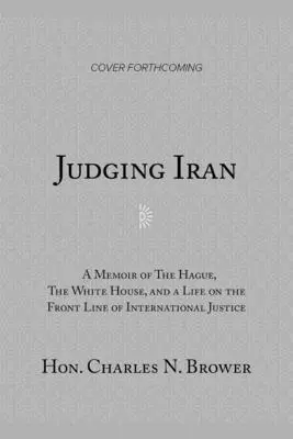 Posudzovanie Iránu: Spomienky na Haag, Biely dom a život v prvej línii medzinárodnej spravodlivosti - Judging Iran: A Memoir of the Hague, the White House, and Life on the Front Line of International Justice