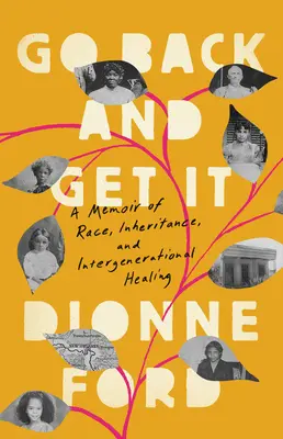 Vráť sa a získaj ho: Vráť sa späť: Memoáre o rase, dedičstve a medzigeneračnom uzdravení - Go Back and Get It: A Memoir of Race, Inheritance, and Intergenerational Healing
