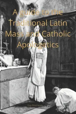 Katechétova príručka o tradičnej latinskej omši a katolíckej apologetike - A Catechist guide to the Traditional Latin Mass and Catholic Apologetics
