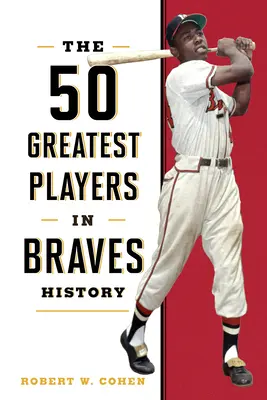 50 najlepších hráčov v histórii Braves - The 50 Greatest Players in Braves History