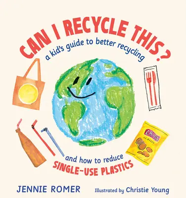 Môžem to recyklovať?: Ako znížiť množstvo plastov na jedno použitie? - Can I Recycle This?: A Kid's Guide to Better Recycling and How to Reduce Single-Use Plastics