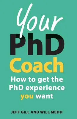 Your PhD Coach: Ako získať doktorandskú skúsenosť, po ktorej túžite - Your PhD Coach: How to Get the PhD Experience You Want