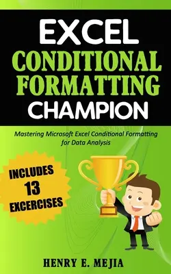 Šampión v podmienenom formátovaní Excelu: Zvládnutie podmieneného formátovania programu Microsoft Excel na analýzu údajov - Excel Conditional Formatting Champion: Mastering Microsoft Excel Conditional Formatting For Data Analysis