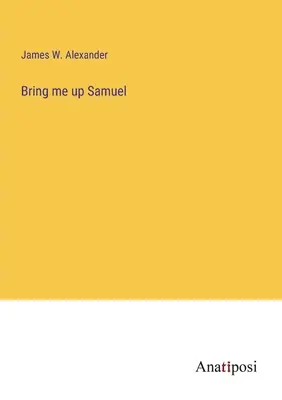 Priveď ma hore Samuel - Bring me up Samuel