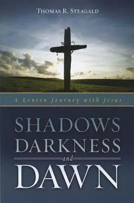 Tiene, tma a svitanie: Pôstne putovanie s Ježišom - Shadows, Darkness, and Dawn: A Lenten Journey with Jesus