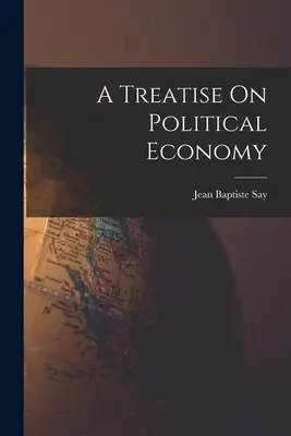 Pojednanie o politickej ekonómii - A Treatise On Political Economy