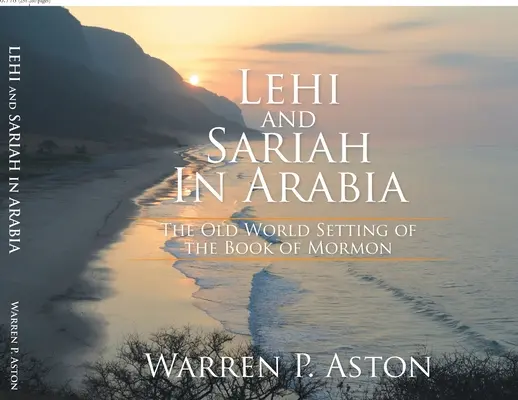 Lehi a Sariah v Arábii: Starý svet, v ktorom sa odohráva dej Knihy Mormonovej - Lehi and Sariah in Arabia: The Old World Setting of the Book of Mormon