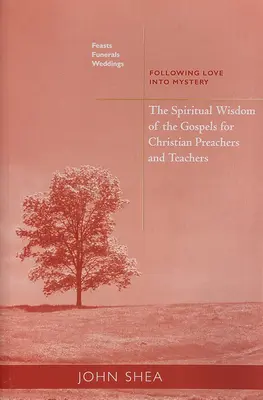 Duchovná múdrosť evanjelií pre kresťanských kazateľov a učiteľov: Sviatky, pohreby a svadby: Vydajte sa za láskou do tajomstva - Spiritual Wisdom of the Gospels for Christian Preachers and Teachers: Feasts, Funerals, and Weddings: Following Love Into Mystery