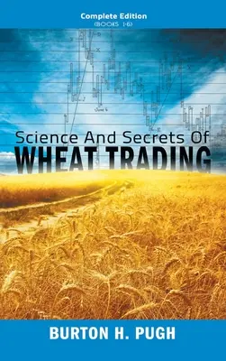 Veda a tajomstvá obchodovania s pšenicou: Kompletné vydanie (knihy 1-6) - Science and Secrets of Wheat Trading: Complete Edition (Books 1-6)
