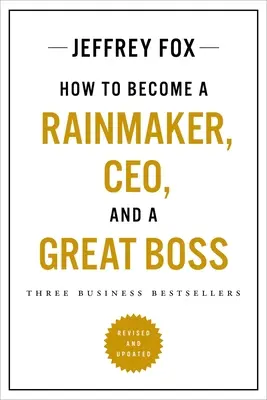 Ako sa stať tvorcom dažďa, generálnym riaditeľom a skvelým šéfom: Tri obchodné bestsellery - How to Become a Rainmaker, Ceo, and a Great Boss: Three Business Bestsellers