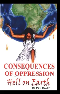 Dôsledky útlaku: Peklo na Zemi - Consequences of Oppression: Hell on Earth