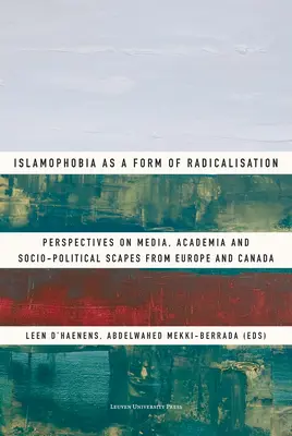 Islamofóbia ako forma radikalizácie: Pohľad na médiá, akademickú obec a sociálno-politické scény z Európy a Kanady - Islamophobia as a Form of Radicalisation: Perspectives on Media, Academia and Socio-Political Scapes from Europe and Canada