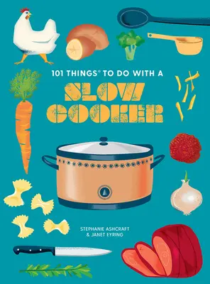 101 vecí, ktoré sa dajú robiť s pomalým hrncom, nové vydanie - 101 Things to Do with a Slow Cooker, New Edition