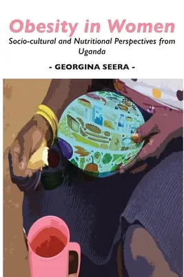 Obezita u žien: Sociálno-kultúrne a výživové perspektívy Ugandy - Obesity in Women: Socio-cultural and Nutritional Perspectives from Uganda