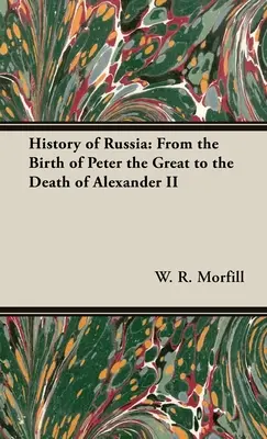 Dejiny Ruska: Od narodenia Petra Veľkého po smrť Alexandra II. - History of Russia: From the Birth of Peter the Great to the Death of Alexander II
