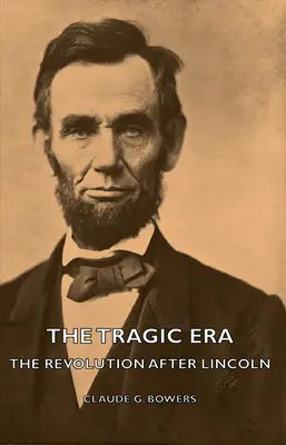 Tragická éra - revolúcia po Lincolnovi - The Tragic Era - The Revolution After Lincoln