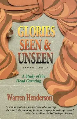 Slávy viditeľné a neviditeľné: Štúdium o pokrývke hlavy - Glories Seen & Unseen: A Study of the Head Covering
