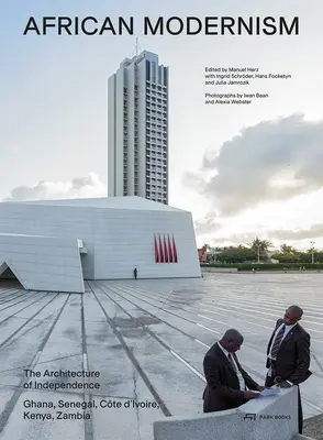 Africký modernizmus: Architektúra nezávislosti. Ghana, Senegal, Pobrežie Slonoviny, Keňa, Zambia - African Modernism: The Architecture of Independence. Ghana, Senegal, Cte d'Ivoire, Kenya, Zambia