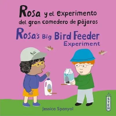 Rosa Y El Experimento del Gran Comedero de Pjaros/Rosin experiment s veľkým kŕmidlom pre vtáky - Rosa Y El Experimento del Gran Comedero de Pjaros/Rosa's Big Bird Feeder Experiment