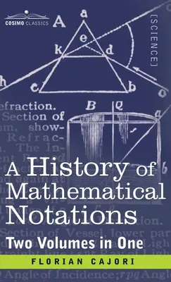 Dejiny matematických zápisov (dva zväzky v jednom) - History of Mathematical Notations (Two Volume in One)