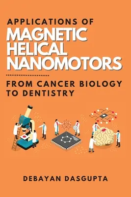 Aplikácie magnetických špirálových nanomotorov: Od biológie rakoviny po stomatológiu - Applications of Magnetic Helical Nanomotors: From Cancer Biology to Dentistry