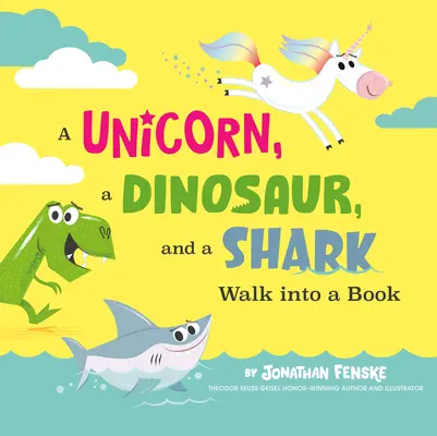 Jednorožec, dinosaurus a žralok vstúpili do knihy - A Unicorn, a Dinosaur, and a Shark Walk Into a Book