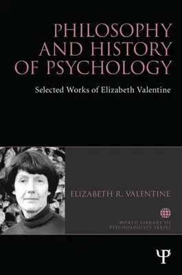 Filozofia a dejiny psychológie: Vybrané diela Elizabeth Valentine - Philosophy and History of Psychology: Selected Works of Elizabeth Valentine
