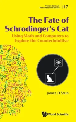 Osud Schrödingerovej mačky: S využitím matematiky a počítačov na skúmanie kontraintuitívnych javov - Fate of Schrodinger's Cat, The: Using Math and Computers to Explore the Counterintuitive