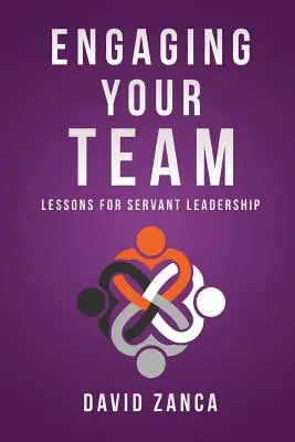 Zapojenie vášho tímu: Vydanie knihy: Lekcie pre služobnícke vedenie - Engaging Your Team: Lessons for Servant Leadership