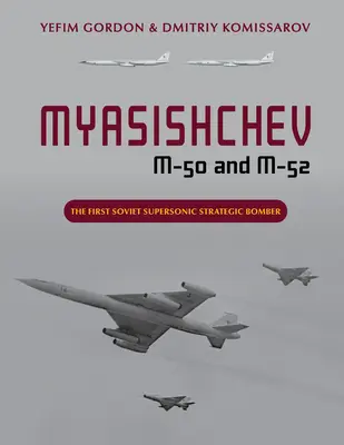 Mjasiščev M-50 a M-52: prvý sovietsky nadzvukový strategický bombardér - Myasishchev M-50 and M-52: The First Soviet Supersonic Strategic Bomber