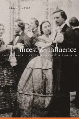 Incest a vplyv: Súkromný život buržoázneho Anglicka - Incest and Influence: The Private Life of Bourgeois England
