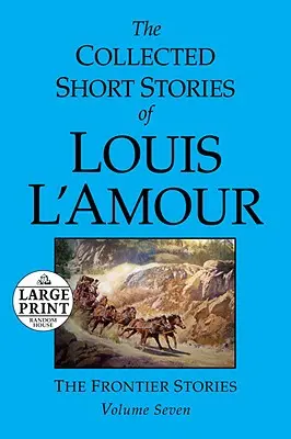 Zbierka poviedok Louisa l'Amoura: Hraničné poviedky: 7. zväzok - The Collected Short Stories of Louis l'Amour: Volume 7: The Frontier Stories