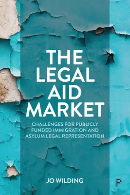 Trh právnej pomoci: Výzvy pre právne zastupovanie v oblasti prisťahovalectva a azylu financované z verejných zdrojov - The Legal Aid Market: Challenges for Publicly Funded Immigration and Asylum Legal Representation