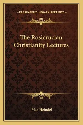Prednášky o rozenkruciánskom kresťanstve - The Rosicrucian Christianity Lectures